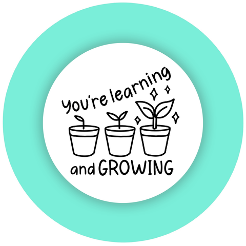You're Learning and Growing